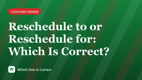 Reschedule to or Reschedule for: Which Is Correct?