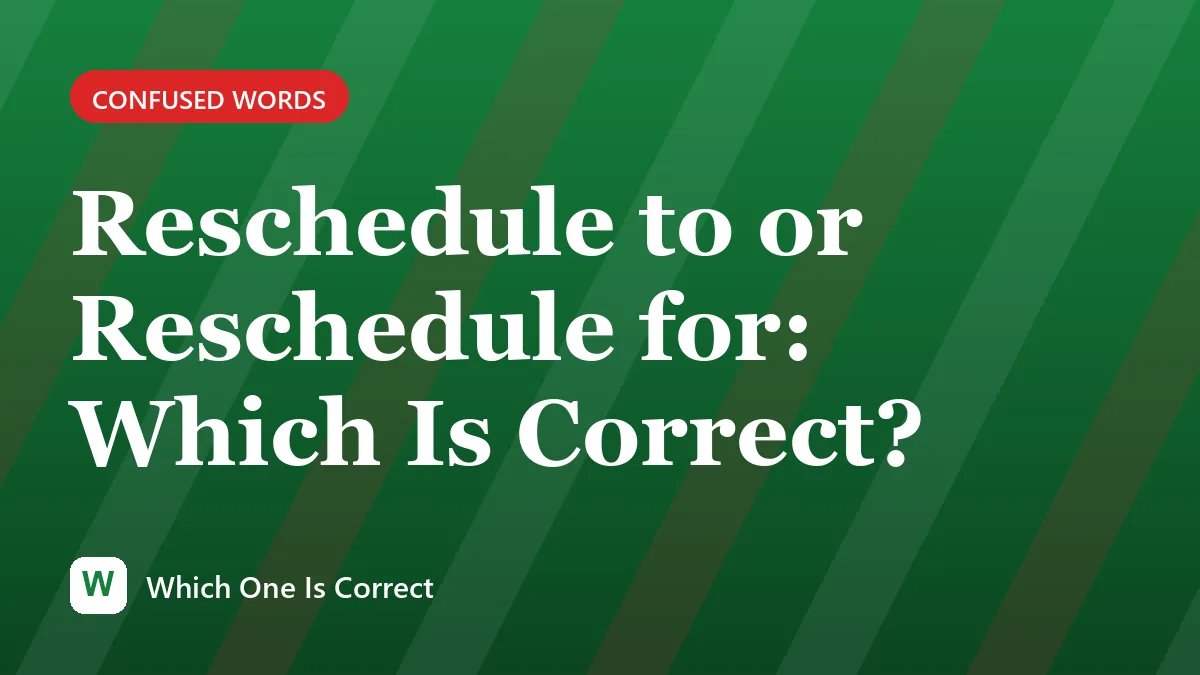 Reschedule to or Reschedule for: Which Is Correct?