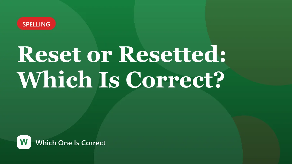 Reset or Resetted: Which Is Correct?