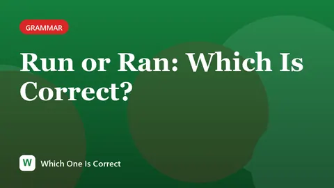Run or Ran: Which Is Correct?