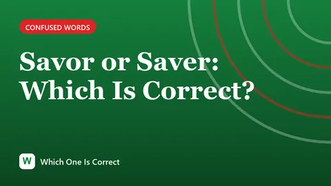 Savor or Saver: Which Is Correct?