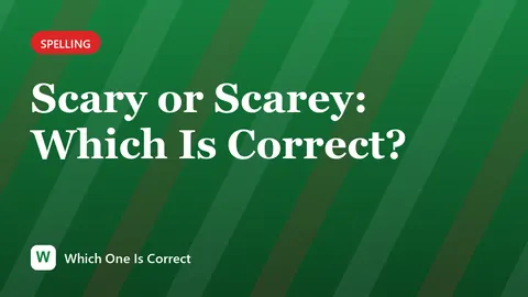 Scary or Scarey: Which Is Correct?