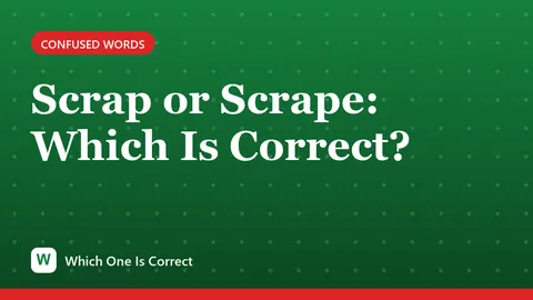 Scrap or Scrape: Which Is Correct?