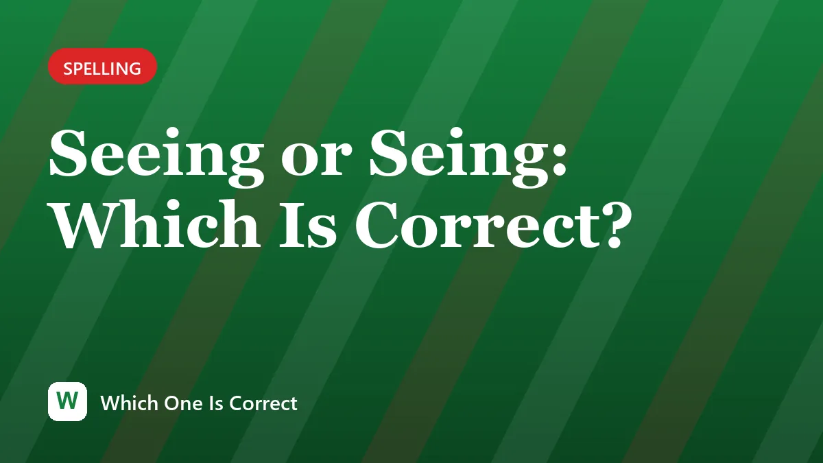 Seeing or Seing: Which Is Correct?