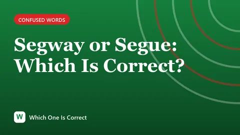 Segway or Segue: Which Is Correct?