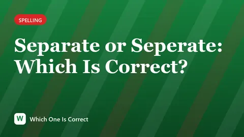 Separate or Seperate: Which Is Correct?