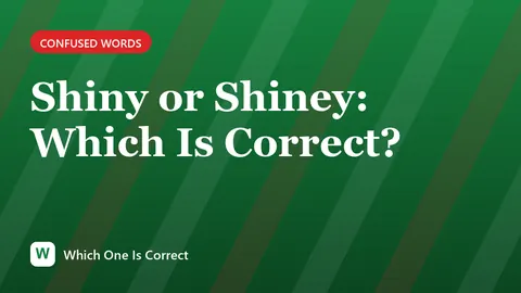 Shiny or Shiney: Which Is Correct?