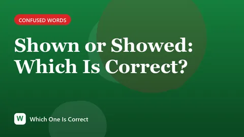 Shown or Showed: Which Is Correct?