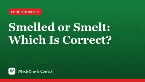 Smelled or Smelt: Which Is Correct?