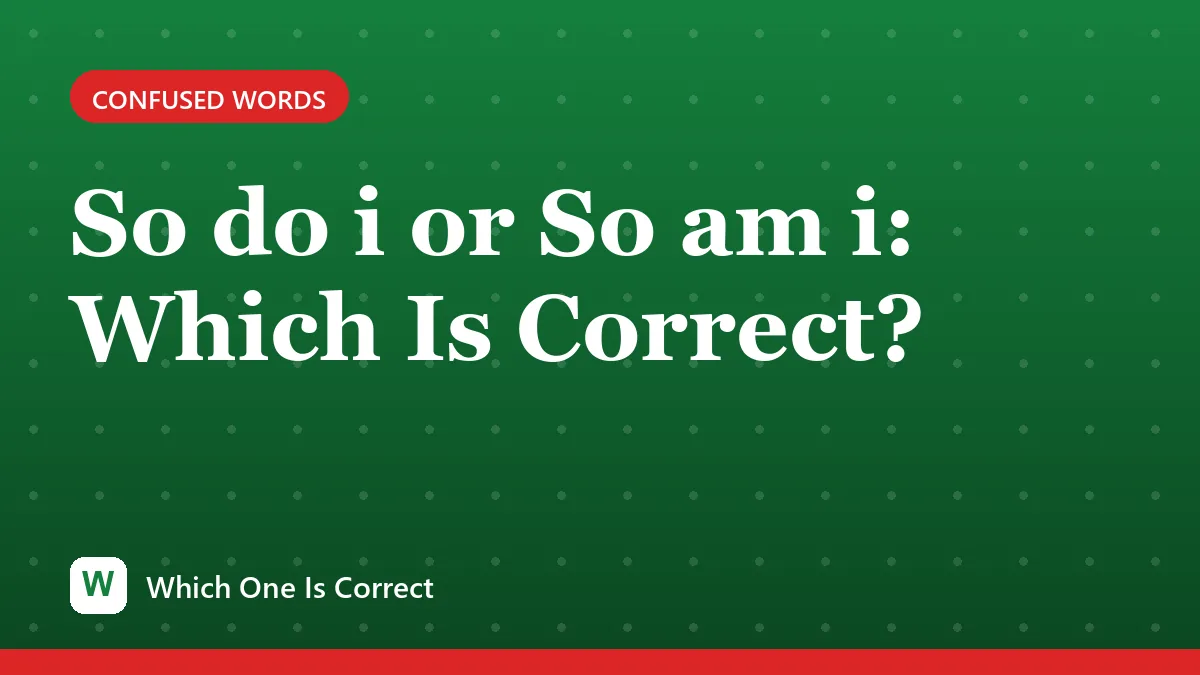 So do i or So am i: Which Is Correct?