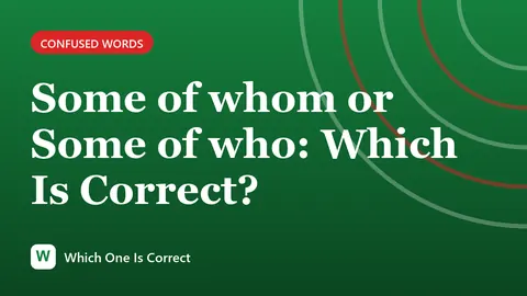 Some of whom or Some of who: Which Is Correct?