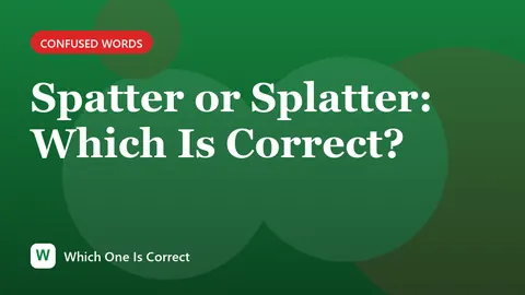 Spatter or Splatter: Which Is Correct?