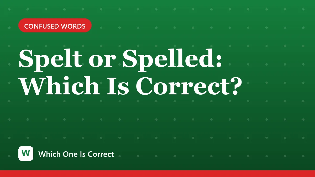 Spelt or Spelled: Which Is Correct?