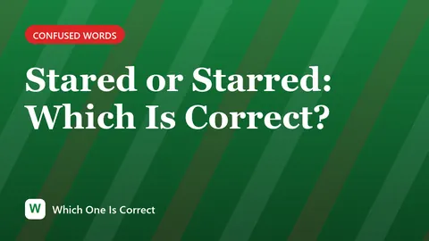 Stared or Starred: Which Is Correct?