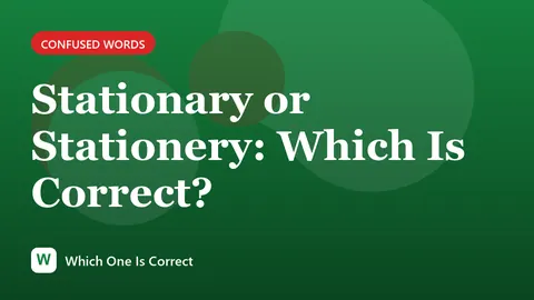 Stationary or Stationery: Which Is Correct?