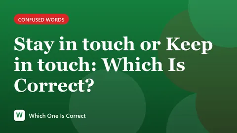 Stay in touch or Keep in touch: Which Is Correct?
