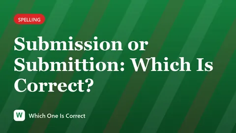 Submission or Submittion: Which Is Correct?