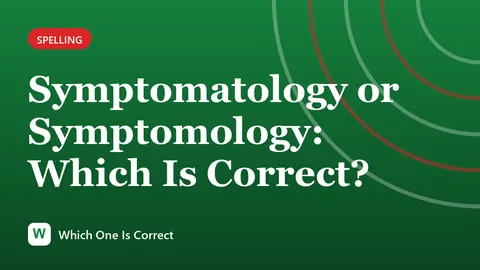 Symptomatology or Symptomology: Which Is Correct?