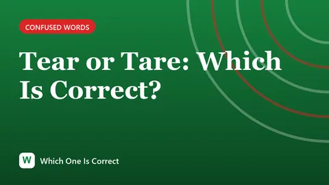 Tear or Tare: Which Is Correct?