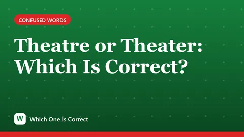 Theatre or Theater: Which Is Correct?