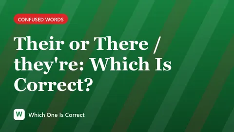 Their or There / they're: Which Is Correct?