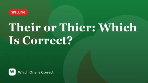 Their or Thier: Which Is Correct?