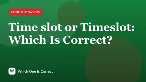 Time slot or Timeslot: Which Is Correct?