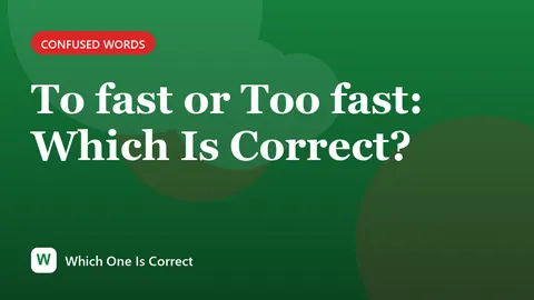 To fast or Too fast: Which Is Correct?