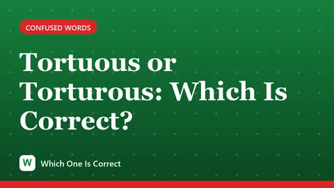 Tortuous or Torturous: Which Is Correct?