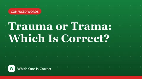 Trauma or Trama: Which Is Correct?