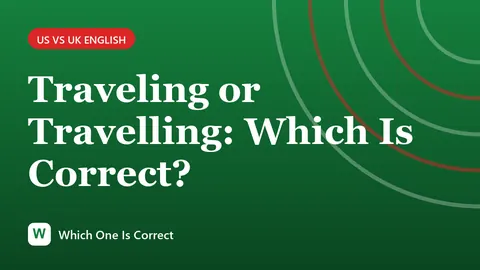 Traveling or Travelling: Which Is Correct?