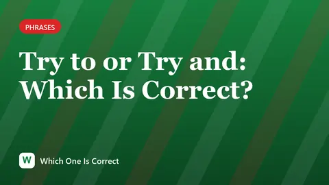 Try to or Try and: Which Is Correct?