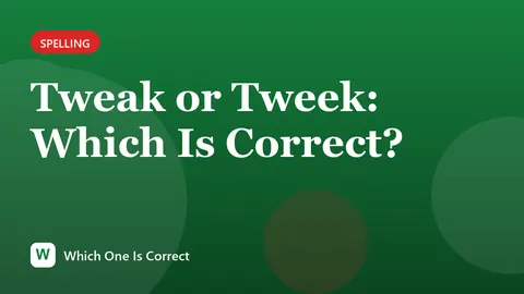 Tweak or Tweek: Which Is Correct?