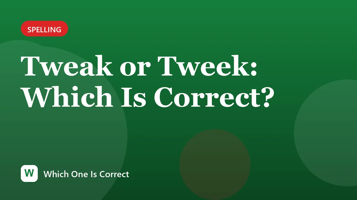 Tweak or Tweek: Which Is Correct?