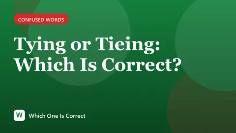Tying or Tieing: Which Is Correct?