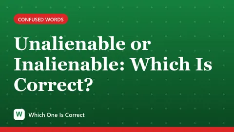 Unalienable or Inalienable: Which Is Correct?
