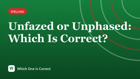 Unfazed or Unphased: Which Is Correct?