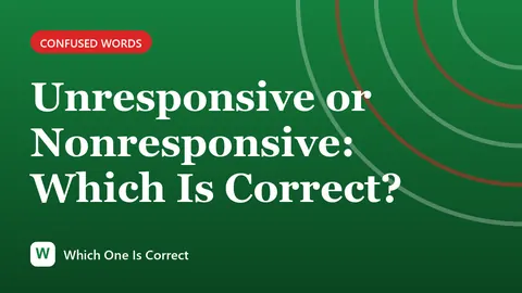 Unresponsive or Nonresponsive: Which Is Correct?