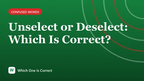 Unselect or Deselect: Which Is Correct?