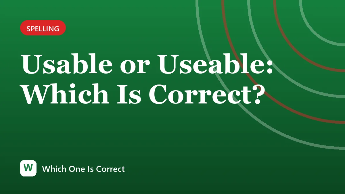 Usable or Useable: Which Is Correct?