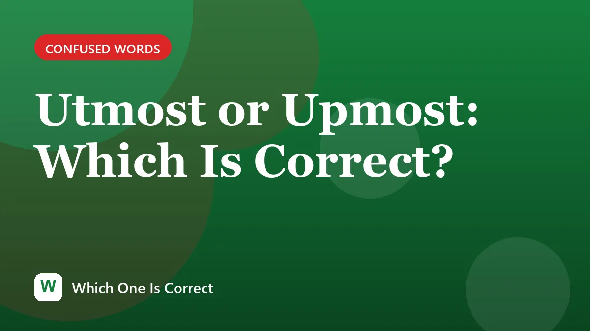 Utmost or Upmost: Which Is Correct?