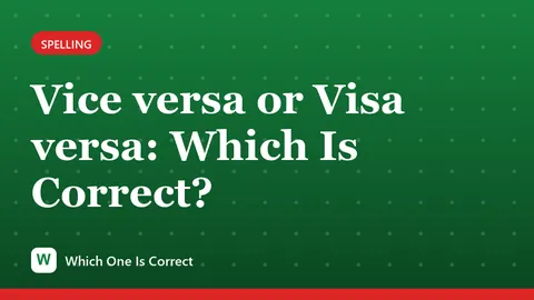 Vice versa or Visa versa: Which Is Correct?