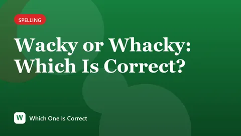 Wacky or Whacky: Which Is Correct?