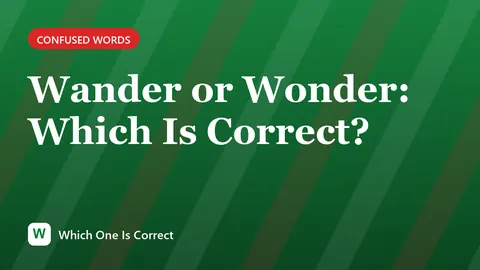 Wander or Wonder: Which Is Correct?