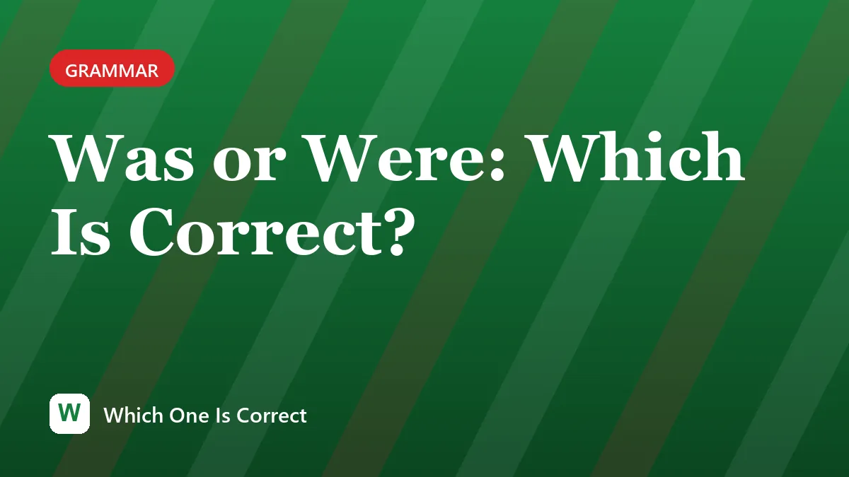 Was or Were: Which Is Correct?