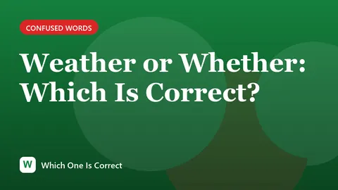 Weather or Whether: Which Is Correct?
