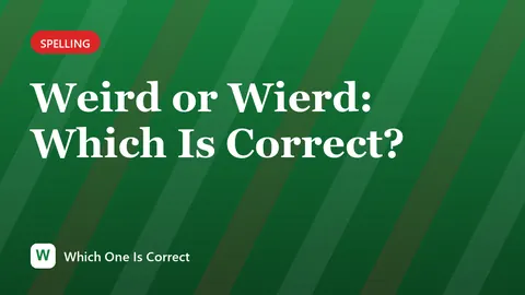 Weird or Wierd: Which Is Correct?