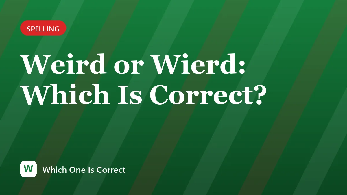Weird or Wierd: Which Is Correct?