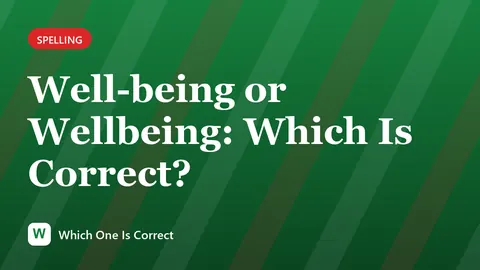 Well-being or Wellbeing: Which Is Correct?