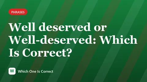Well deserved or Well-deserved: Which Is Correct?